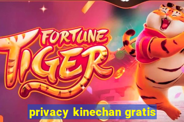 privacy kinechan gratis